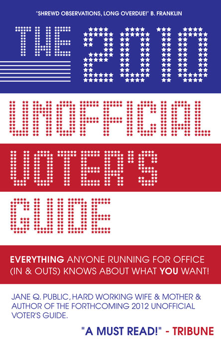 Title details for The 2010 Unofficial Voter's Guide by Jane Q. Public, Hardworking Wife & Mother & Author of the Forthcoming 2012 Unofficial Voter's Guide - Available